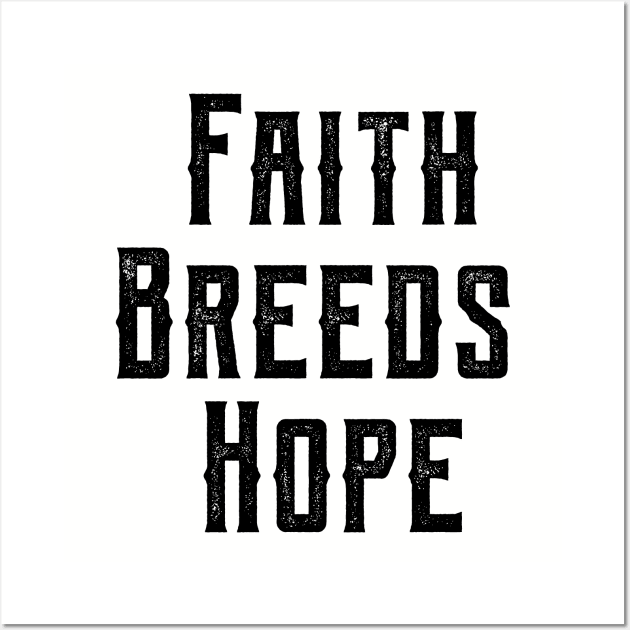 Faith Breeds Hope motivational quote Wall Art by Gaming champion